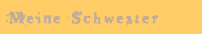 Meine Schwester
